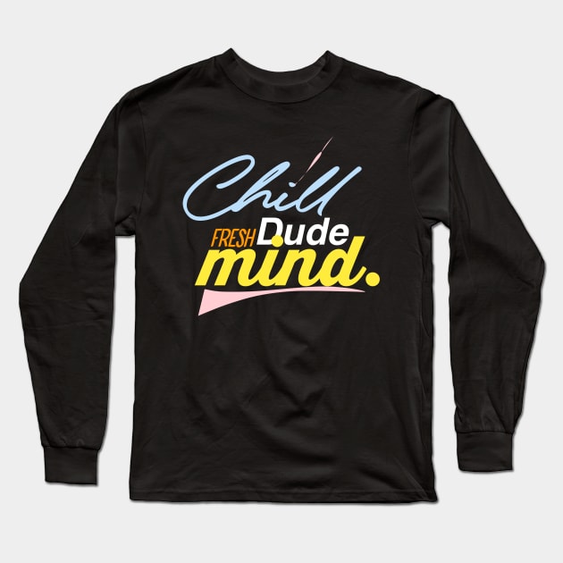 Chill dude fresh mind Long Sleeve T-Shirt by Asianboy.India 